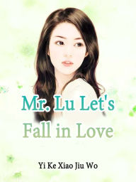 Title: Mr. Lu, Let's Fall in Love: Volume 3, Author: Yi KeXiaoJiuWo