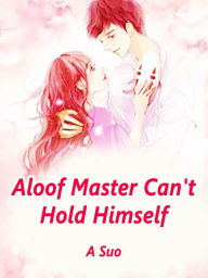 Title: Aloof Master Can't Hold Himself: Volume 5, Author: A Suo