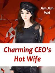 Title: Charming CEO's Hot Wife: Volume 5, Author: Jian JianWei