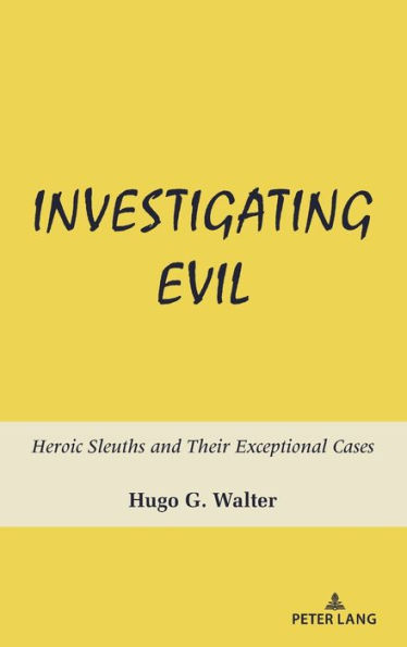 Investigating Evil: Heroic Sleuths and Their Exceptional Cases