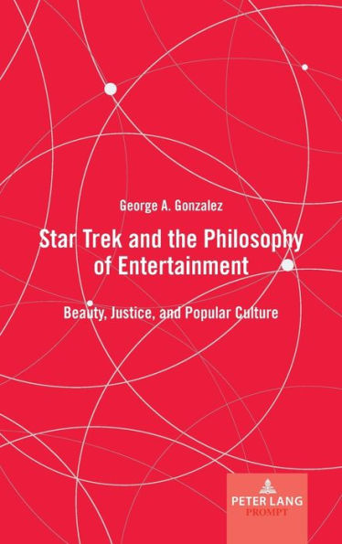 Star Trek and the Philosophy of Entertainment: Beauty, Justice, and Popular Culture