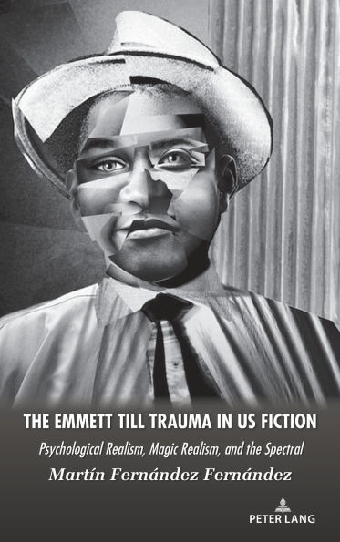 The Emmett Till Trauma in US Fiction: Psychological Realism, Magic Realism, and the Spectral