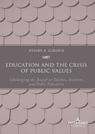 Title: Education and the Crisis of Public Values: Challenging the Assault on Teachers, Students, and Public Education - Second edition, Author: Henry A. Giroux