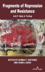Fragments of Repression and Resistance: A.K.P. Rule in Turkey
