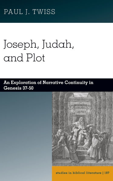 Joseph, Judah, and Plot: An Exploration of Narrative Continuity in Genesis 37-50