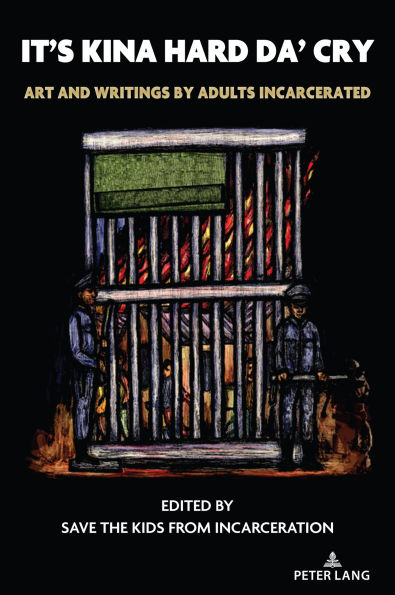 It's Kina Hard Da' Cry: Art and Writings by Adults Incarcerated