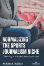 Normalizing the Sports Journalism Niche: Coexisting in a Modern News Landscape