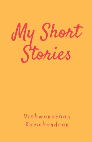 My Short Stories: My Take on Life Through Experiences