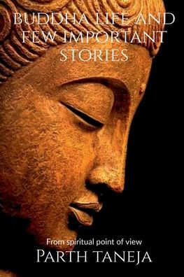Buddha life and few important stories: From a spiritual point of view