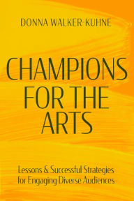 Download free books in text format Champions for the Arts: Lessons and Successful Strategies for Engaging Diverse Audiences ePub RTF iBook 9781636700113