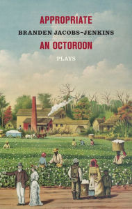 Title: Appropriate/An Octoroon: Plays (Revised Edition), Author: Branden Jacobs-Jenkins