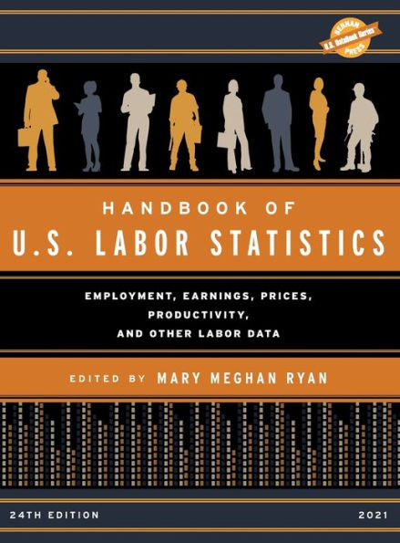 Handbook of U.S. Labor Statistics 2021: Employment, Earnings, Prices, Productivity, and Other Labor Data