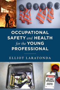 Title: Occupational Safety and Health for the Young Professional, Author: Elliot Laratonda