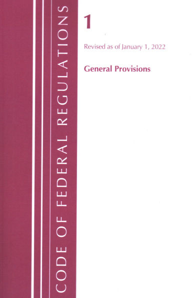 Code of Federal Regulations, Title 01 General Provisions, Revised as of January 1, 2022