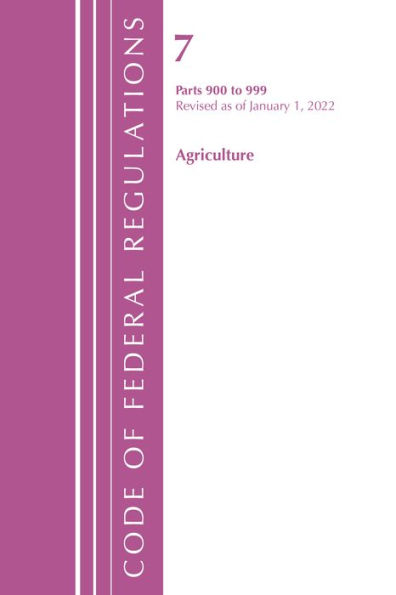 Code of Federal Regulations, Title 07 Agriculture 900-999, Revised as of January 1, 2022