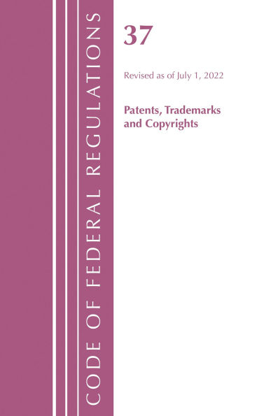 Code of Federal Regulations, Title 37 Patents, Trademarks and Copyrights, Revised as of July 1