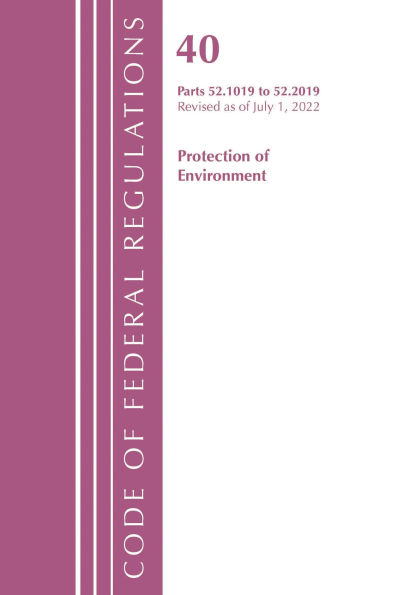 Code of Federal Regulations, Title 40 Protection of the Environment 52.1019-52.2019, Revised as of July 1, 2022