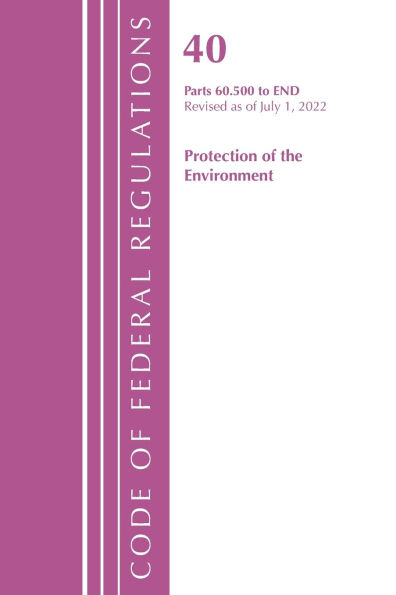 Code of Federal Regulations, Title 40 Protection of the Environment 60.500-END, Revised as of July 1, 2022