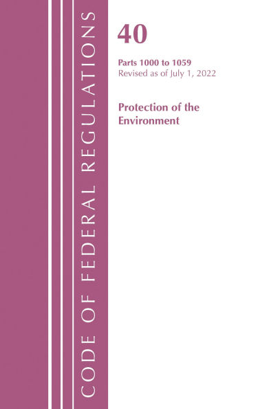 Code of Federal Regulations, Title 40 Protection of the Environment 1000-1059, Revised as of July 1, 2022
