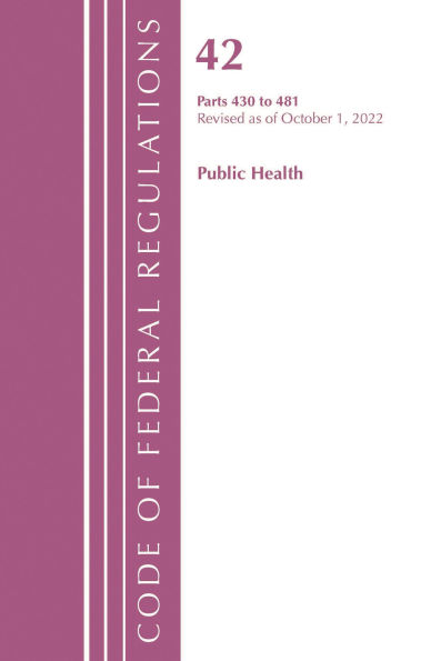 Code of Federal Regulations, Title 42 Public Health 430-481, Revised as of October 1, 2022