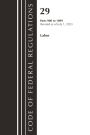 Code of Federal Regulations, Title 29 Labor/OSHA 900-1899, Revised as of July 1, 2023