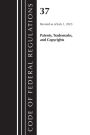 Code of Federal Regulations, Title 37 Patents, Trademarks and Copyrights, Revised as of July 1, 2023