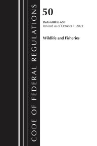 Title: Code of Federal Regulations, Title 50 Wildlife and Fisheries 600-659, Revised as of October 1, 2024, Author: Office Of The Federal Register (U.S.)