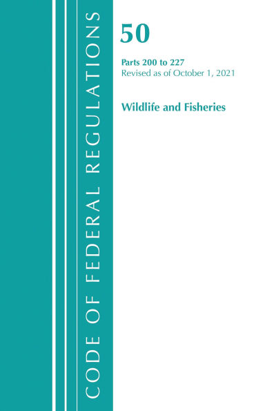 Code of Federal Regulations, Title 50 Wildlife and Fisheries 200-227, Revised as of October 1, 2021
