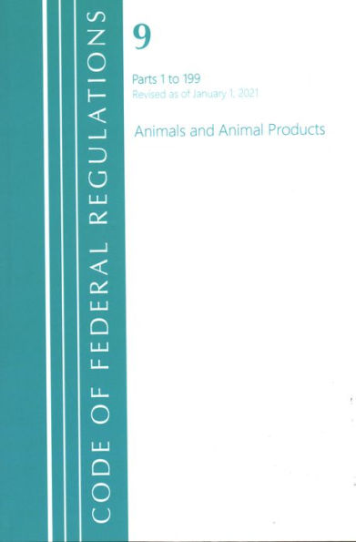 Code of Federal Regulations, Title 09 Animals and Animal Products 1-199, Revised as of January 1, 2021