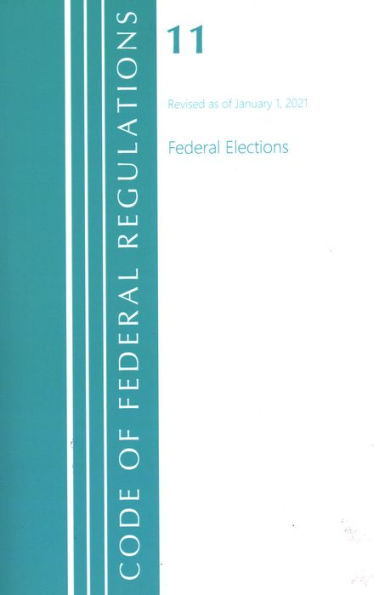 Code of Federal Regulations, Title 11 Federal Elections, Revised as of January 1