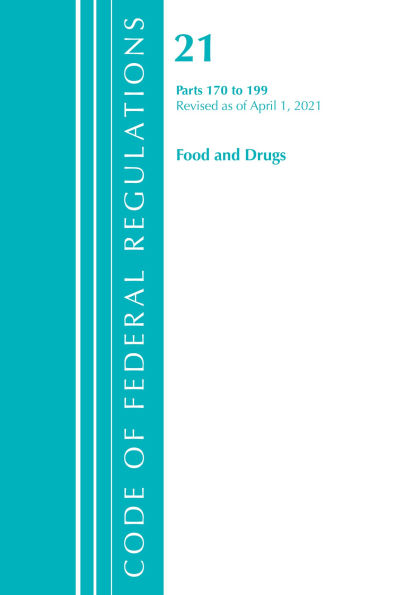 Code of Federal Regulations, Title 21 Food and Drugs 170-199, Revised as of April 1, 2021