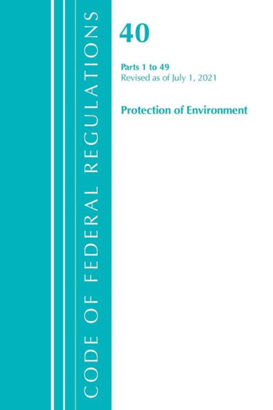 Code of Federal Regulations, Title 40 Protection of the Environment 1-49, Revised as of July 1, 2021