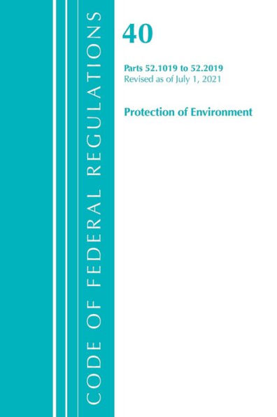 Code of Federal Regulations, Title 40 Protection of the Environment 52.1019-52.2019, Revised as of July 1, 2021