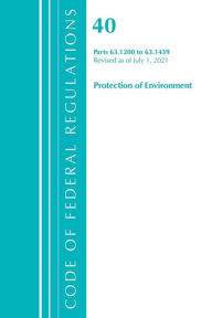 Title: Code of Federal Regulations, Title 40 Protection of the Environment 63.1200-63.1439, Revised as of July 1, 2021, Author: Office Of The Federal Register (U.S.)