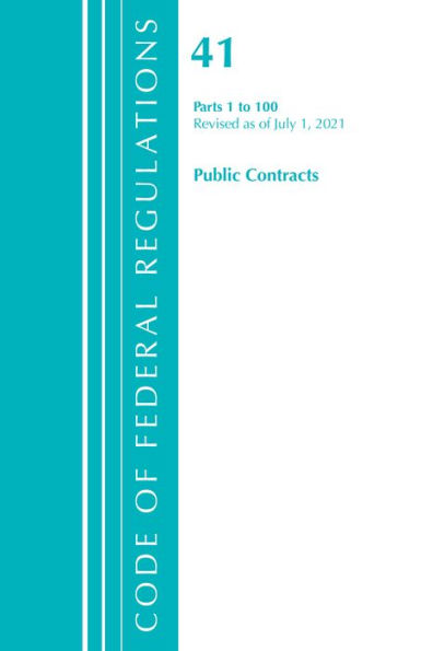 Code of Federal Regulations, Title 41 Public Contracts and Property Management 1-100, Revised as of July 1, 2021