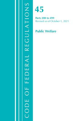 Code of Federal Regulations, Title 45 Public Welfare 200-499, Revised as of October 1, 2021