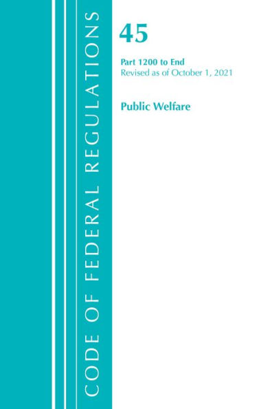 Code of Federal Regulations, Title 45 Public Welfare 1200-End, Revised as of October 1, 2021