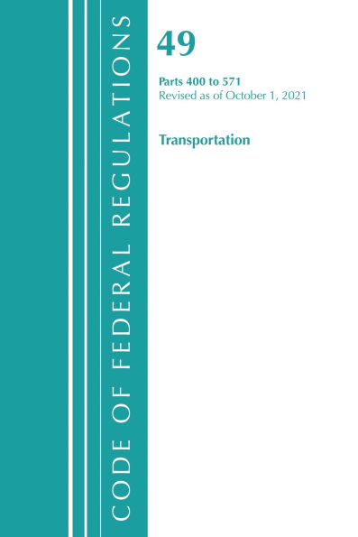 Code of Federal Regulations, Title 49 Transportation 400-571, Revised as of October 1, 2021