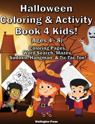Halloween Coloring & Activity Book 4 Kids: Halloween Coloring Pages Word Search Mazes Sudoku Sugar Skulls Hangman Tic-Tac-Toe