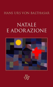 Title: Natale e adorazione, Author: Hans Urs von Balthasar