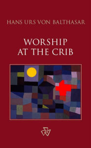 Title: Worship at the Crib: A Christmas Meditation, Author: Hans Urs von Balthasar