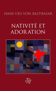 Title: Nativité et adoration, Author: Hans Urs von Balthasar