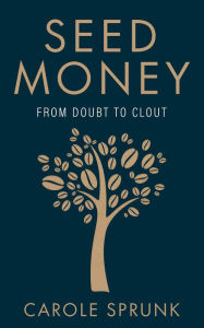 Title: Seed Money: From Doubt to Clout, Author: Carole Sprunk