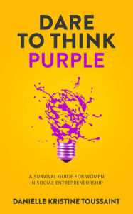 Title: Dare to Think Purple, Author: Danielle Kristine Toussaint