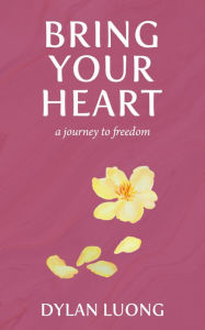 Title: Bring Your Heart: A Journey to Freedom, Author: Dylan Luong