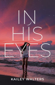 Title: In His Eyes, Author: Kailey Walters