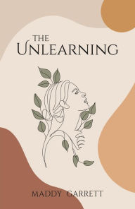 Title: The Unlearning, Author: Maddy Garrett