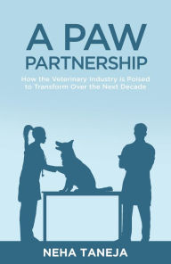 Title: A Paw Partnership: How the Veterinary Industry is Poised to Transform Over the Next Decade, Author: Neha Taneja