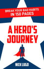 Break Your Bad Habits in 150 Pages: A Hero's Journey