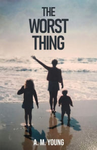 Title: The Worst Thing: A Sister's Journey Through her Brother's Addiction and Death, Author: A. M. Young